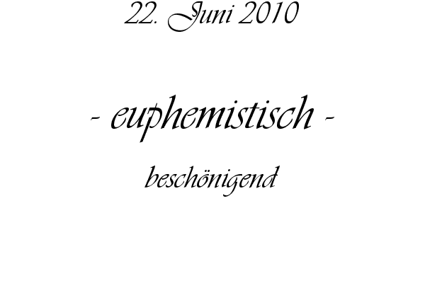euphemistisch - besch�nigend