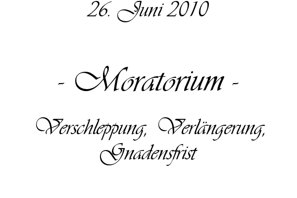 Moratorium - Verschleppung, Verl�ngerung, Gnadensfrist