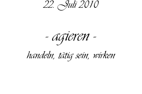 agieren - handeln, t�tig sein, wirken