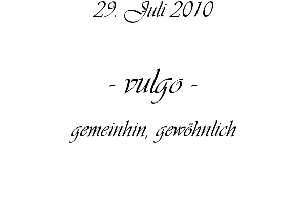 vulgo - gemeinhin, gew�hnlich