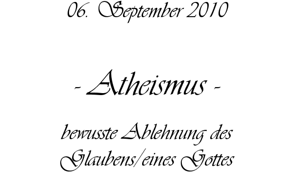 Atheismus - bewusste Ablehnung des Glaubens/eines Gottes