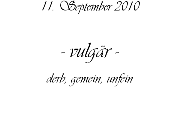 vulg�r - derb, gemein, unfein
