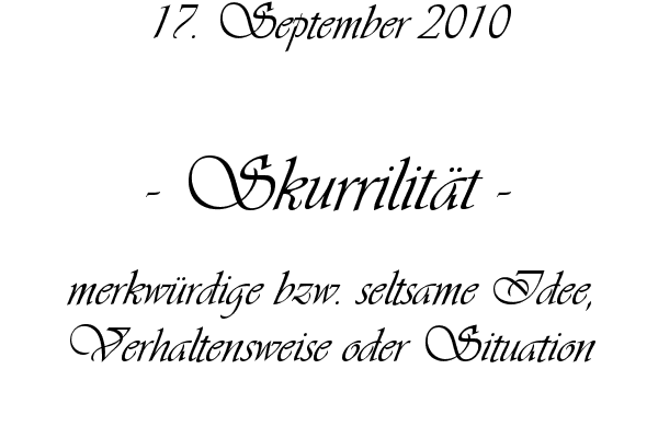 Skurrilit�t - merkw�rdige bzw. seltsame Idee, Verhaltensweise oder Situation