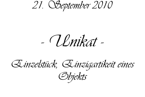 Unikat - Einzelst�ck, Einzigartikeit eines Objekts