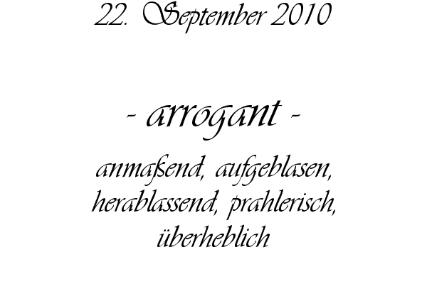 arrogant - anma�end, aufgeblasen, herablassend, prahlerisch, �berheblich