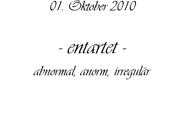entartet - abnormal, anorm, irregul�r