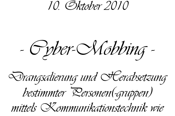 Cyber-Mobbing - Drangsalierung und Herabsetzung bestimmter Personen(-gruppen) mittels Kommunikationstechnik wie z.B. Internet