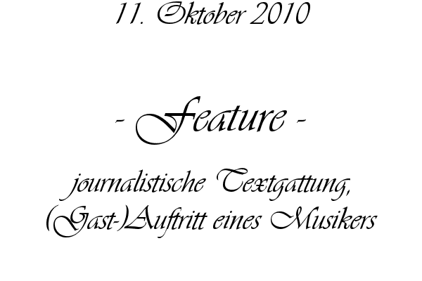Feature - journalistische Textgattung, (Gast-)Auftritt eines Musikers