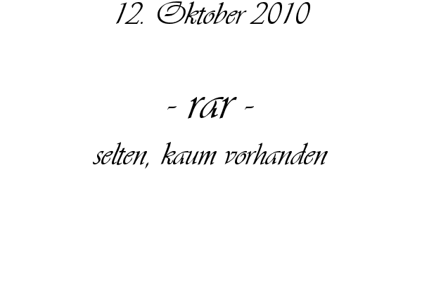 rar - selten, kaum vorhanden