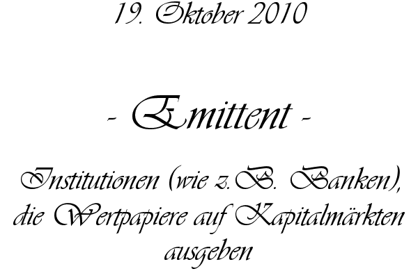 Emittent - Institutionen (wie z.B. Banken), die Wertpapiere auf Kapitalm�rkten ausgeben