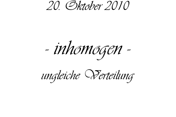 inhomogen - ungleiche Verteilung