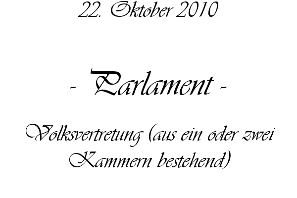 Parlament - Volksvertretung (aus ein oder zwei Kammern bestehend)