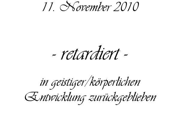 retardiert - in geistiger/k�rperlichen Entwicklung zur�ckgeblieben