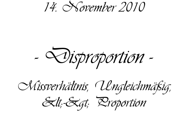 Disproportion - Missverh�ltnis, Ungleichm��ig, <-> Proportion