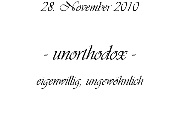 unorthodox - eigenwillig, ungew�hnlich
