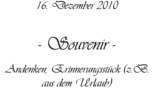 Souvenir - Andenken, Erinnerungsst�ck (z.B. aus dem Urlaub)