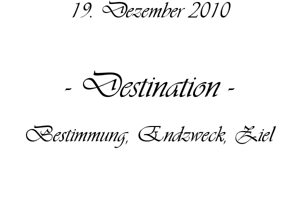 Destination - Bestimmung, Endzweck, Ziel