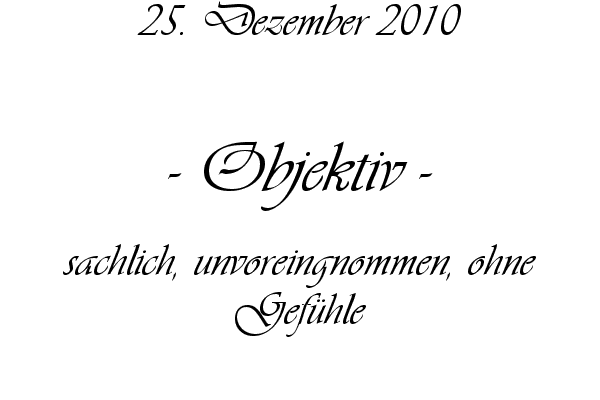 Objektiv - sachlich, unvoreingnommen, ohne Gef�hle