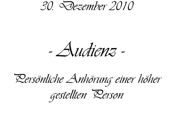 Audienz - Pers�nliche Anh�rung einer h�her gestellten Person