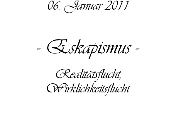 Eskapismus - Realit�tsflucht, Wirklichkeitsflucht