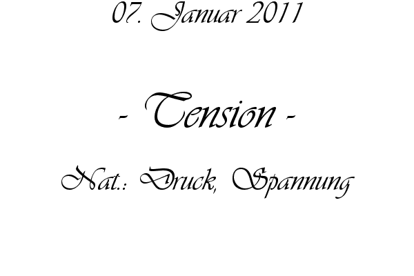 Tension - Nat.: Druck, Spannung