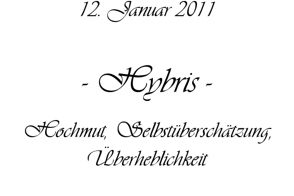 Hybris - Hochmut, Selbst�bersch�tzung, �berheblichkeit