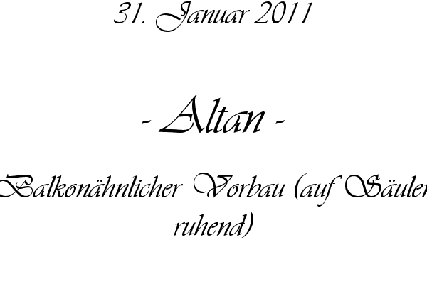 Altan - Balkon�hnlicher Vorbau (auf S�ulen ruhend)