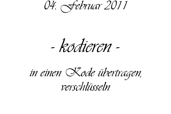 kodieren - in einen Kode �bertragen, verschl�sseln