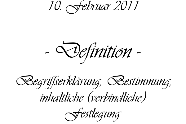 Definition - Begriffserkl�rung, Bestimmung, inhaltliche (verbindliche) Festlegung