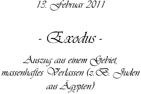 Exodus - Auszug aus einem Gebiet, massenhaftes Verlassen (z.B. Juden aus �gypten)