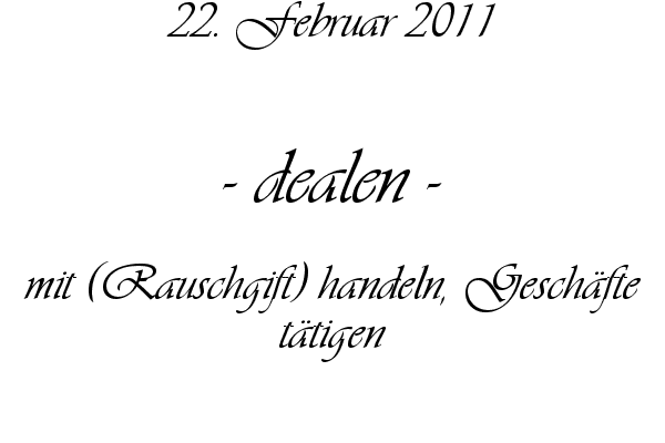 dealen - mit (Rauschgift) handeln, Gesch�fte t�tigen