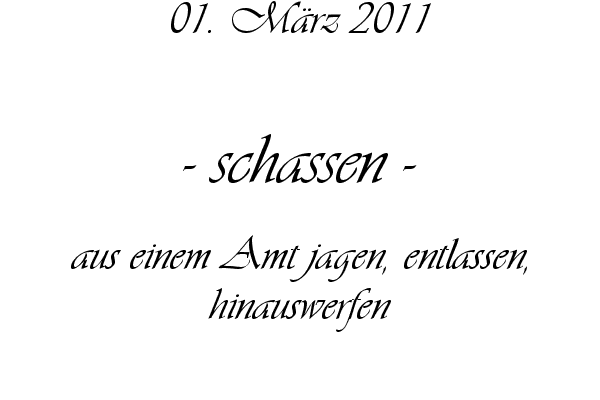 schassen - aus einem Amt jagen, entlassen, hinauswerfen