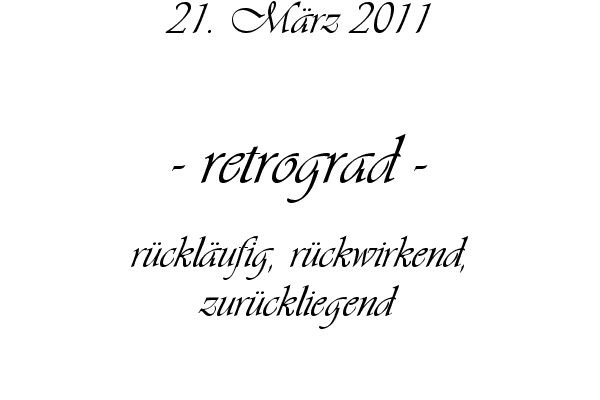 retrograd - r�ckl�ufig, r�ckwirkend, zur�ckliegend