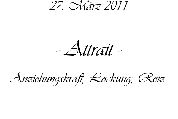 Attrait - Anziehungskraft, Lockung, Reiz 
