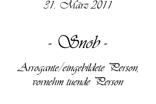 Snob - Arrogante/eingebildete Person, vornehm tuende Person