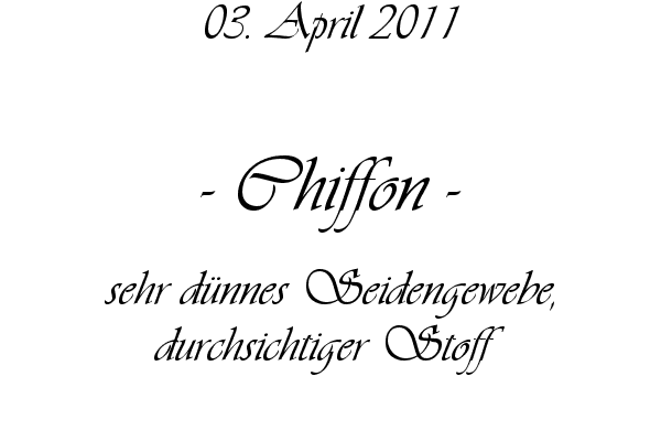 Chiffon - sehr d�nnes Seidengewebe, durchsichtiger Stoff