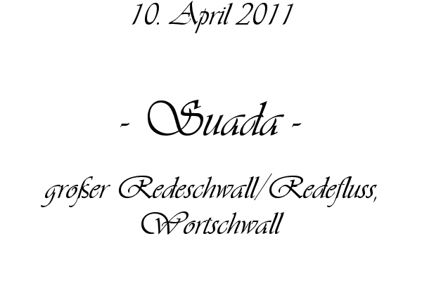Suada - gro�er Redeschwall/Redefluss, Wortschwall