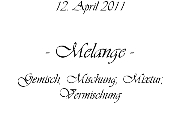 Melange - Gemisch, Mischung, Mixtur, Vermischung