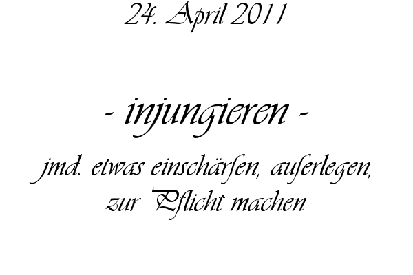injungieren - jmd. etwas einsch�rfen, auferlegen, zur Pflicht machen