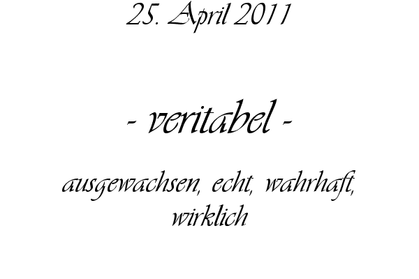 veritabel - ausgewachsen, echt, wahrhaft, wirklich