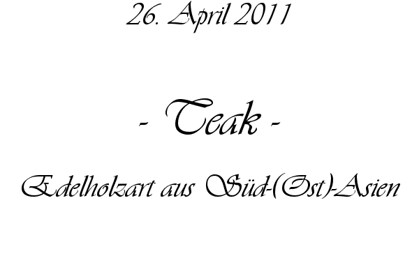 Teak - Edelholzart aus S�d-(Ost)-Asien