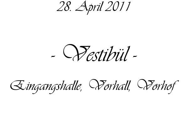 Vestib�l - Eingangshalle, Vorhall, Vorhof