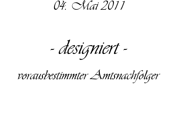 designiert - vorausbestimmter Amtsnachfolger