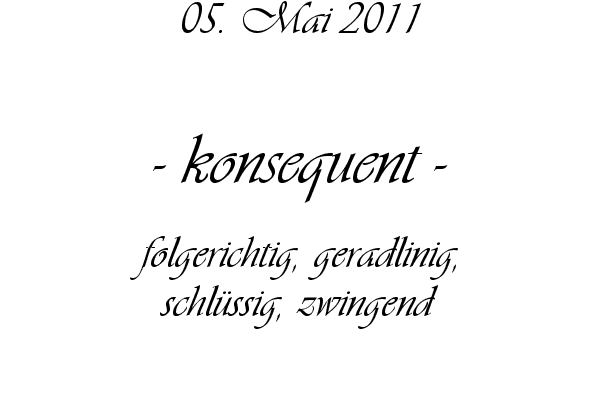 konsequent - folgerichtig, geradlinig, schl�ssig, zwingend