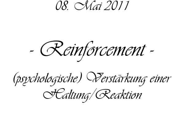Reinforcement - (psychologische) Verst�rkung einer Haltung/Reaktion