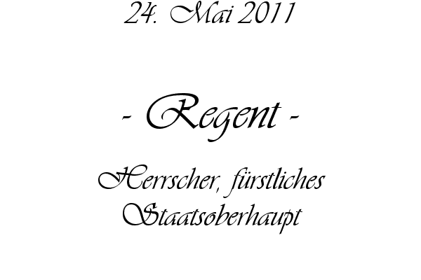 Regent - Herrscher, f�rstliches Staatsoberhaupt