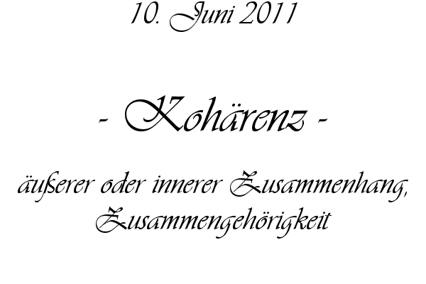 Koh�renz - �u�erer oder innerer Zusammenhang, Zusammengeh�rigkeit