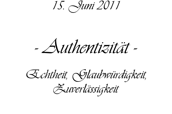 Authentizit�t - Echtheit, Glaubw�rdigkeit, Zuverl�ssigkeit