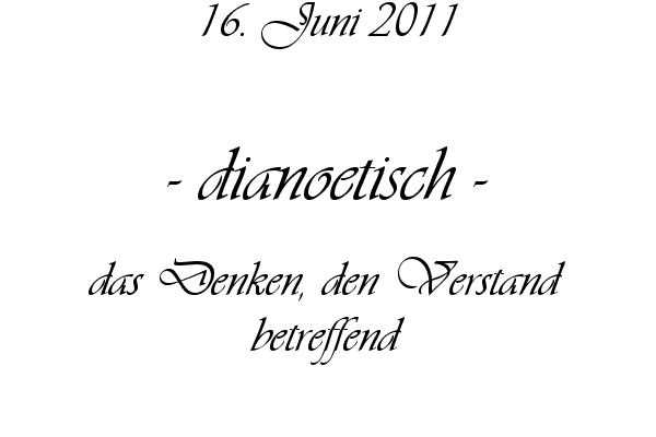 dianoetisch - das Denken, den Verstand betreffend