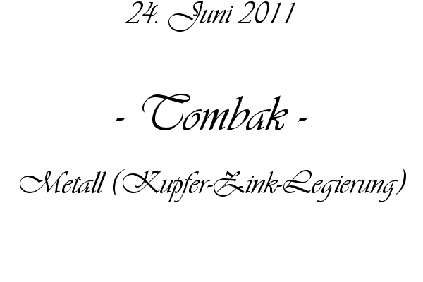 Tombak - Metall (Kupfer-Zink-Legierung)
